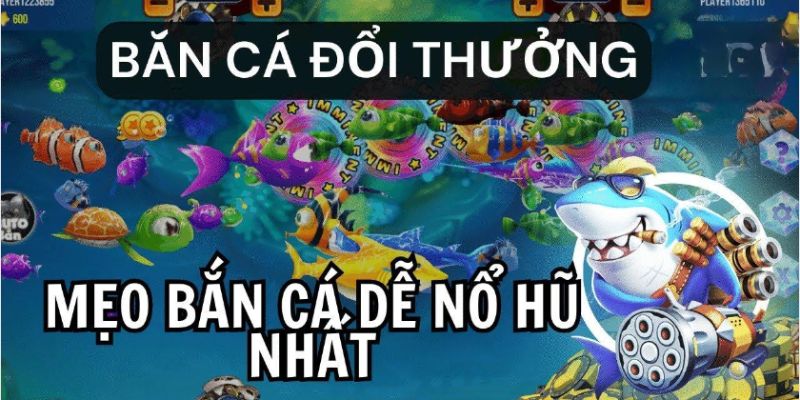 Bật mí kinh nghiệm khi chơi game bắn cá nổ hũ